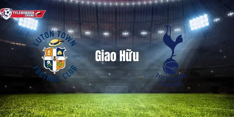 Thông tin trận đấu Luton Town vs Tottenham