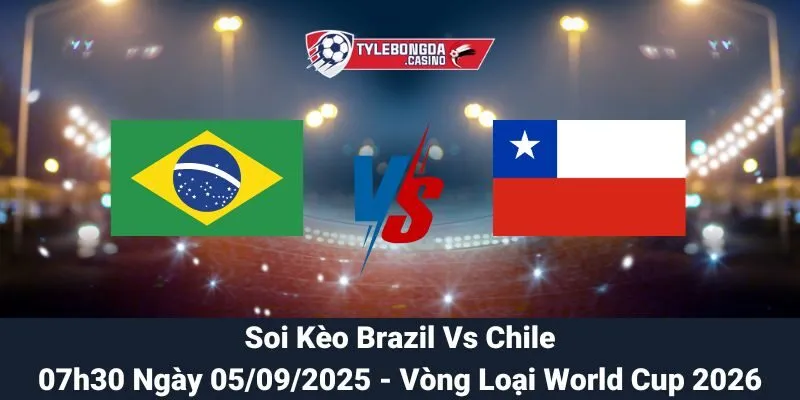 Soi Kèo Brazil Vs Chile 05/09/2025