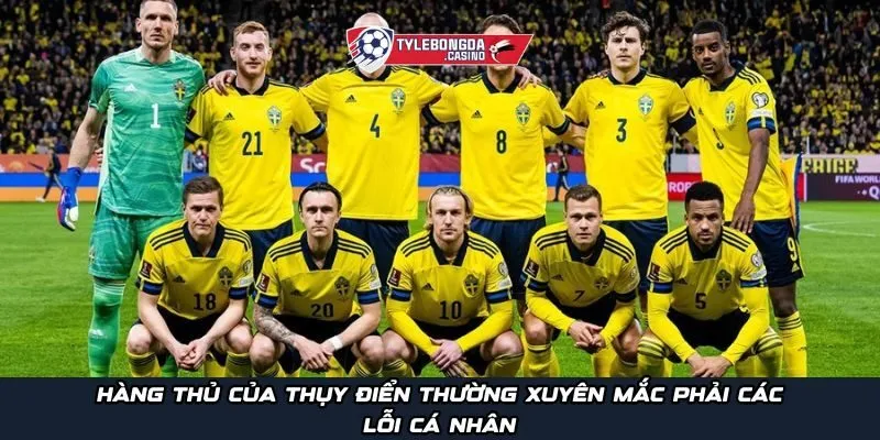 Hàng thủ của Thụy Điển thường xuyên mắc phải các lỗi cá nhân