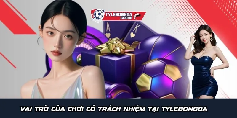 Vai trò của chơi có trách nhiệm tại Tylebongda