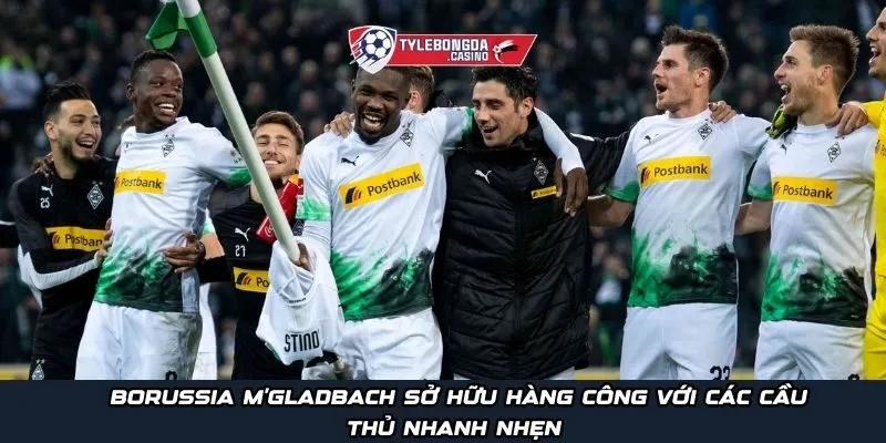 Borussia M'gladbach sở hữu hàng công với các cầu thủ nhanh nhẹn