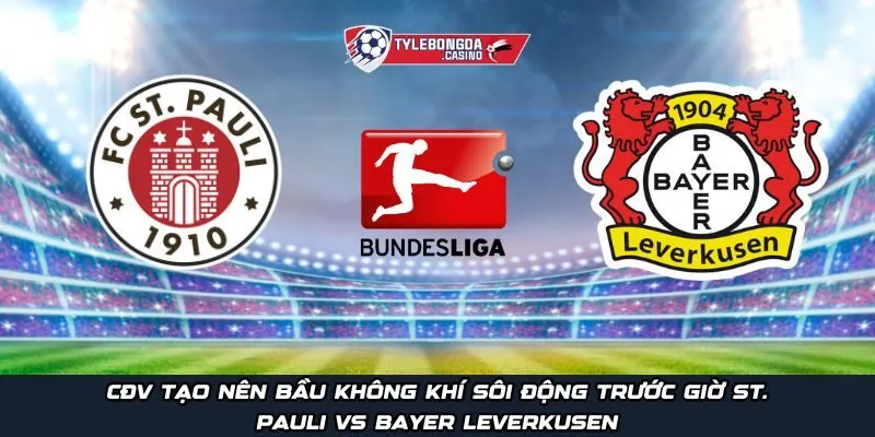 CĐV tạo nên bầu không khí sôi động trước giờ St. Pauli vs Bayer Leverkusen