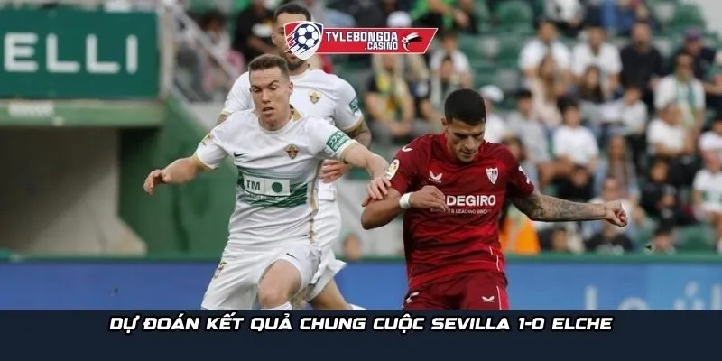 Dự đoán kết quả chung cuộc Sevilla 1-0 Elche