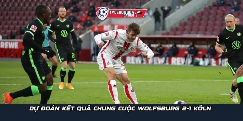 Dự đoán kết quả chung cuộc Wolfsburg 2-1 Köln
