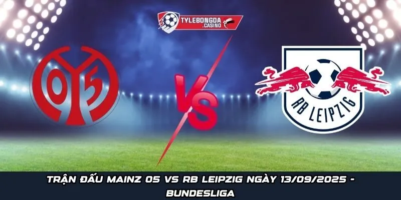 Trận đấu Mainz 05 vs RB Leipzig ngày 13/09/2025 - Bundesliga