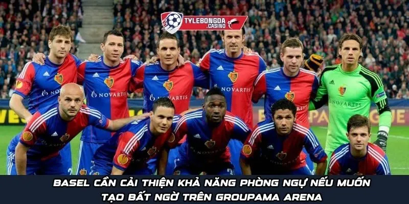Basel cần cải thiện khả năng phòng ngự nếu muốn tạo bất ngờ trên Groupama Arena