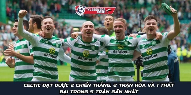 Celtic đạt được 2 chiến thắng, 2 trận hòa và 1 thất bại trong 5 trận gần nhất