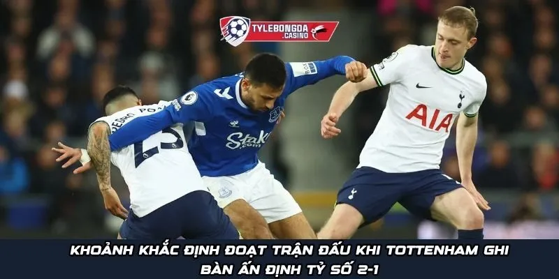 Khoảnh khắc định đoạt trận đấu khi Tottenham ghi bàn ấn định tỷ số 2-1