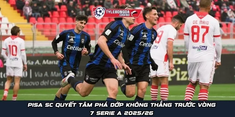 Pisa SC quyết tâm phá dớp không thắng trước vòng 7 Serie A 2025/26
