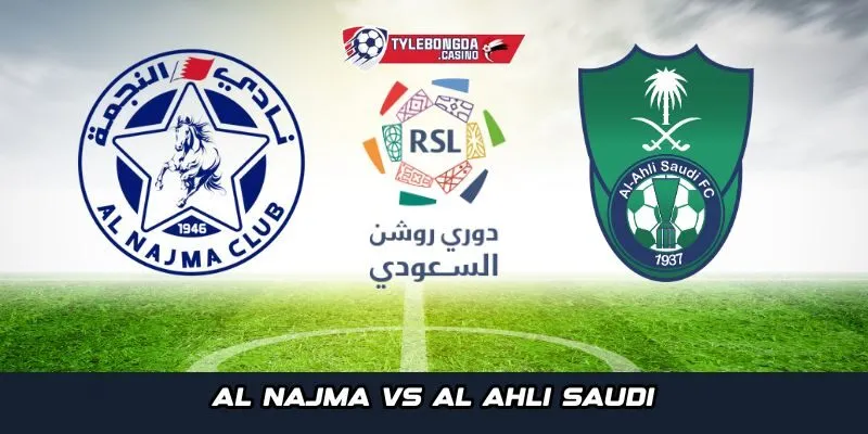 Tổng quan chung giữa Al Najma vs Al Ahli Saudi vào ngày 24-10