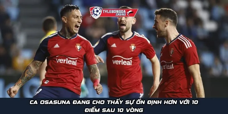 CA Osasuna đang cho thấy sự ổn định hơn với 10 điểm sau 10 vòng
