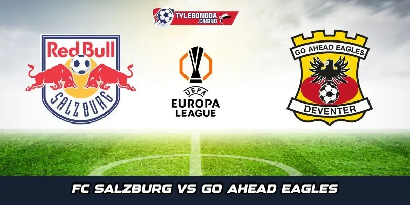 FC Salzburg vs Go Ahead Eagles bước vào cuộc chiến căng thẳng tại Red Bull Arena