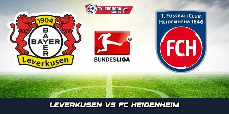 Leverkusen vs FC Heidenheim hứa hẹn mang đến thế trận áp đảo từ đội chủ nhà