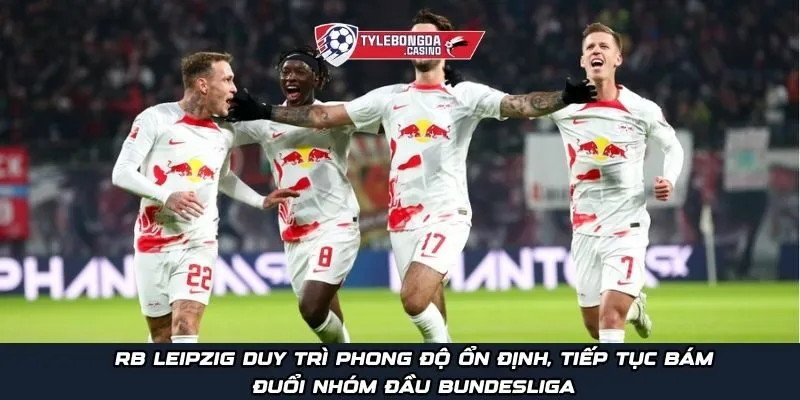 RB Leipzig duy trì phong độ ổn định, tiếp tục bám đuổi nhóm đầu Bundesliga